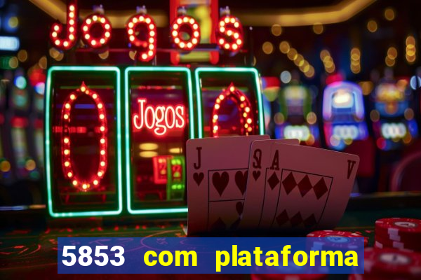 5853 com plataforma de jogos